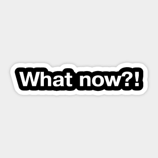 What now?! Sticker